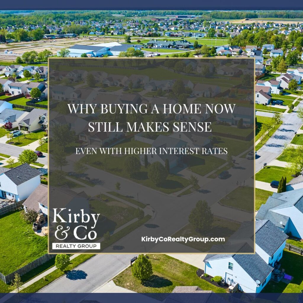 Why Buying a Home Now Still Makes Sense — Even with Higher Interest Rates