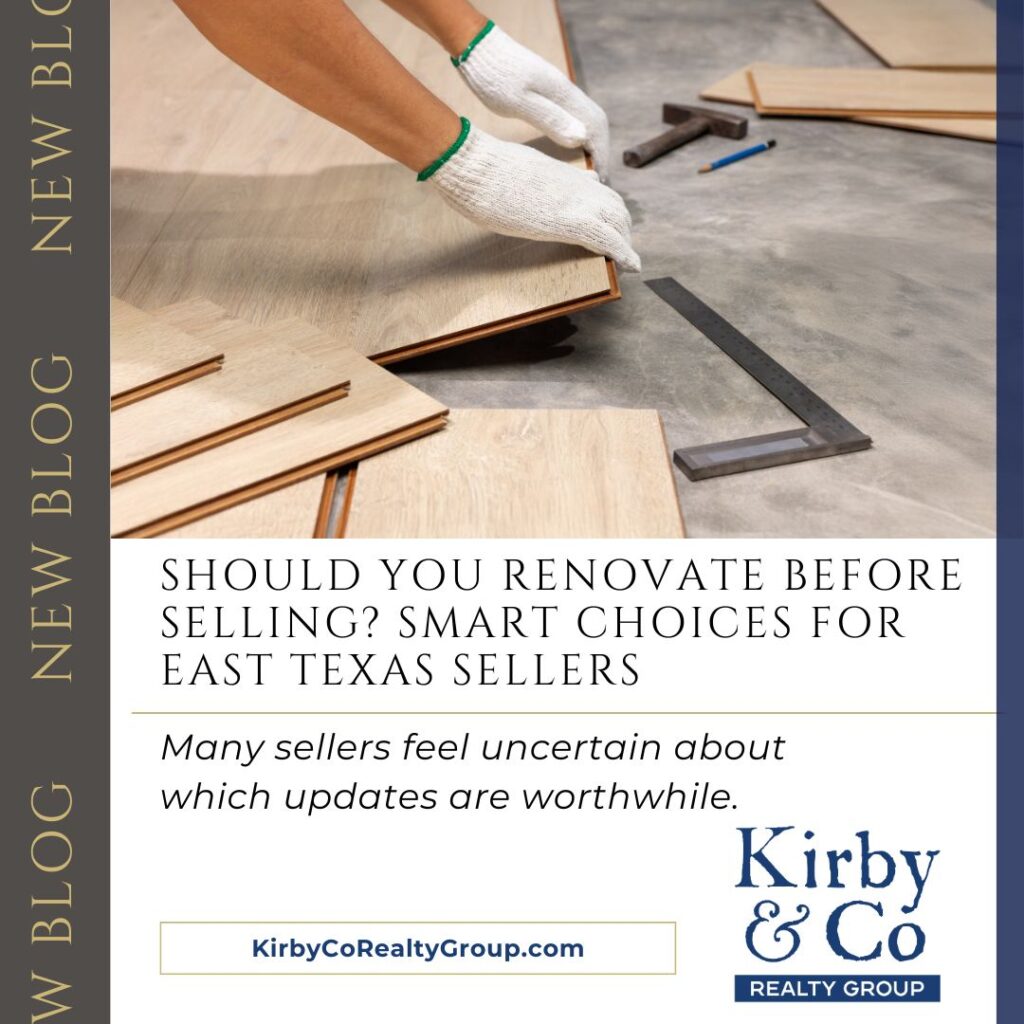 Should You Renovate Before Selling? Smart Choices for East Texas Sellers