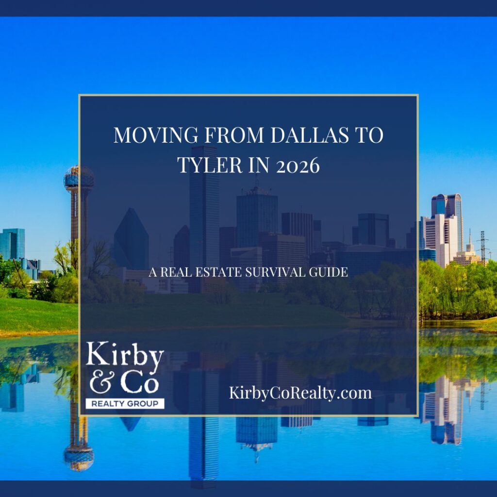 Moving from Dallas to Tyler in 2026: A Real Estate Survival Guide